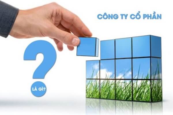 Công ty cổ phần là khái niệm khá quen thuộc với chúng ta